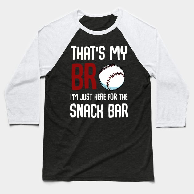 That’s My Bro I'm Just Here For Snack Bar Baseball T-Shirt by binding classroom